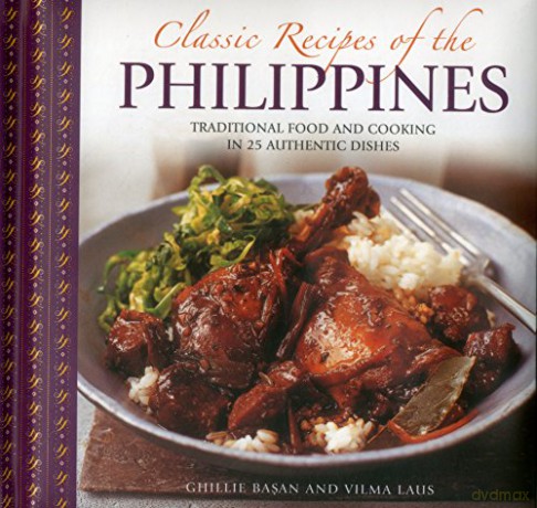 Classic Recipes of the Philippines: Traditional Food and Cooking in 25 Authentic Dishes - Ghillie Basan [KSIĄŻKA]