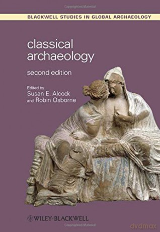 Classical Archaeology, 2nd Edition (Wiley Blackwell Studies in Global Archaeology) [KSIĄŻKA]
