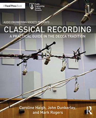 Classical Recording: A Practical Guide in the Decca Tradition (Audio Engineering Society Presents) - Caroline Haigh [KSIĄŻKA]