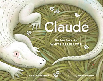 Claude: The True Story of a White Alligator - Emma Bland Smith [KSIĄŻKA]