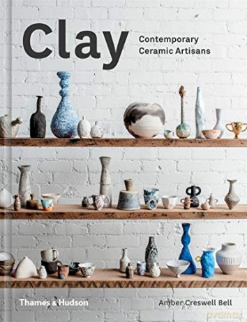 Clay: Contemporary Ceramic Artisans - Amber Creswell Bell [KSIĄŻKA]