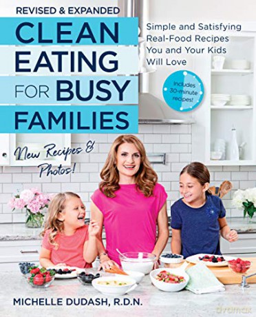 Clean Eating for Busy Families, revised and expanded: Simple and Satisfying Real-Food Recipes You and Your Kids Will Love - Michelle Dudash [KSIĄŻKA]