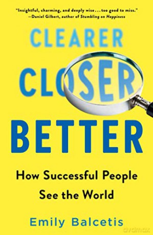 Clearer, Closer, Better: How Successful People See the World - Balcetis Emily [KSIĄŻKA]