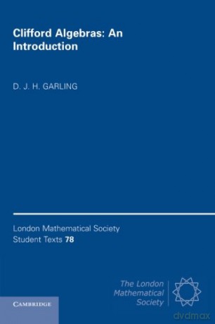 Clifford Algebras: An Introduction: 78 (London Mathematical Society Student Texts, Series Number 78) - D. J. H. Garling [KSIĄŻKA]