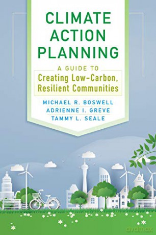 Climate Action Planning: A Guide to Creating Low-Carbon, Resilient Communities - Michael R Boswell [KSIĄŻKA]