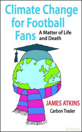 Climate Change for Football Fans: A Matter of Life and Death - James Atkins [KSIĄŻKA]