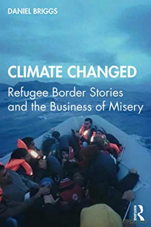 Climate Changed: Refugee Border Stories and the Business of Misery - Daniel Briggs [KSIĄŻKA]