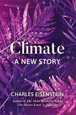 Climate: A New Story - Charles Eisenstein [KSIĄŻKA]