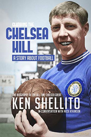 Climbing the Chelsea Hill: Biography of Ken Shellito - Nick Atkinson [KSIĄŻKA]