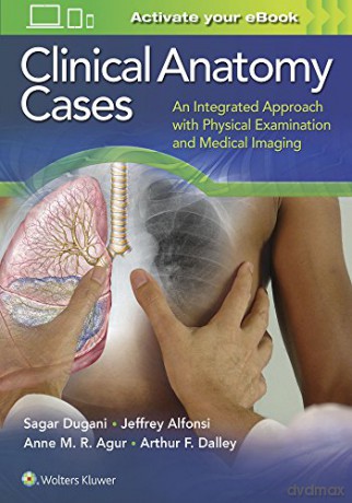 Clinical Anatomy Cases: An Integrated Approach with Physical Examination and Medical Imaging - Sagar Dugani [KSIĄŻKA]