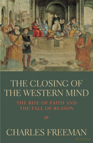 Closing Of The Western Mind - Charles Freeman [KSIĄŻKA]
