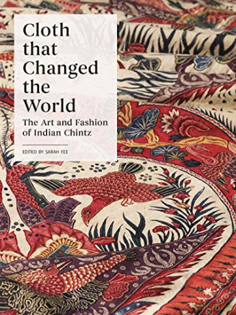 Cloth that Changed the World: The Art and Fashion of Indian Chintz - Sarah Fee [KSIĄŻKA]