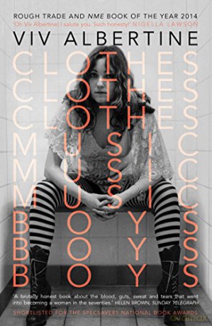 Clothes, Clothes, Clothes. Music, Music, Music. Boys, Boys, Boys.: Viv Albertine - Viv Albertine [KSIĄŻKA]