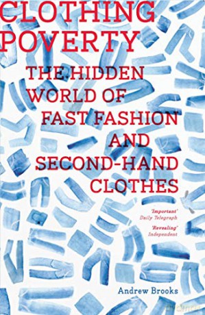 Clothing Poverty: The Hidden World of Fast Fashion and Second-Hand Clothes - Andrew Brooks [KSIĄŻKA]