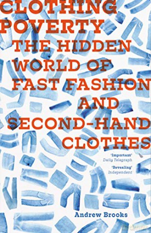 Clothing Poverty: The Hidden World of Fast Fashion and Second-Hand Clothes - Andrew Brooks [KSIĄŻKA]