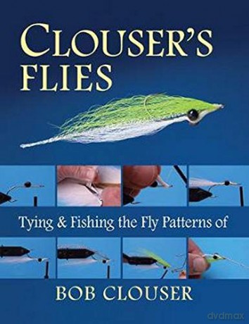 Clouser's Flies: Tying and Fishing the Fly Patterns of Bob Clouser - Bob Clouser [KSIĄŻKA]