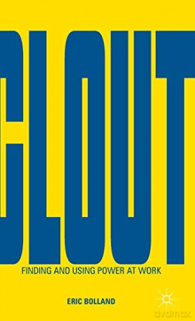 Clout: Finding and Using Power at Work - Eric Bolland [KSIĄŻKA]