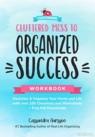 Cluttered Mess to Organized Success Workbook: Declutter and Organize your Home and Life with over 100 Checklists and Worksheets (Plus Free Full Downloads) (Home Decorating Journal) (Clutterbug) - Cassandra Aarssen [KSIĄŻKA]