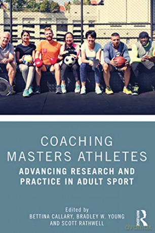 Coaching Masters Athletes: Advancing Research and Practice in Adult Sport - Bettina Callary [KSIĄŻKA]