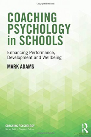 Coaching Psychology in Schools: Enhancing Performance, Development and Wellbeing - Mark Adams [KSIĄŻKA]
