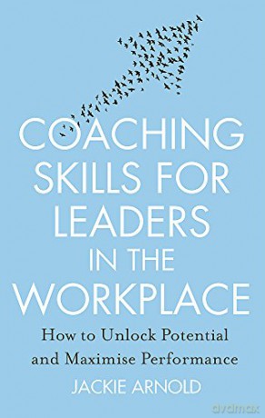 Coaching Skills for Leaders in the Workplace, Revised Edition: How to unlock potential and maximise performance (Tom Thorne Novels) - Jackie Arnold [KSIĄŻKA]