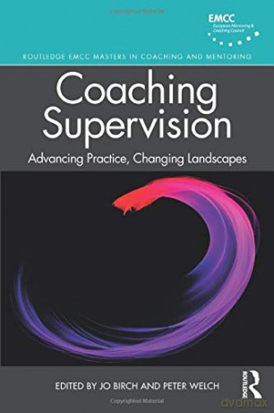 Coaching Supervision: Advancing Practice, Changing Landscapes (Routledge EMCC Masters in Coaching and Mentoring) - Jo Birch [KSIĄŻKA]