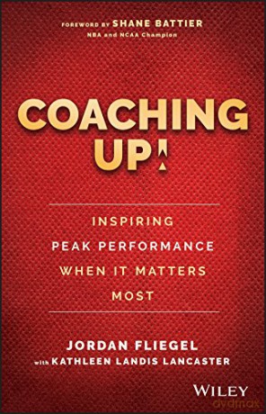 Coaching Up! Inspiring Peak Performance When It Matters Most - Jordan Fliegel [KSIĄŻKA]