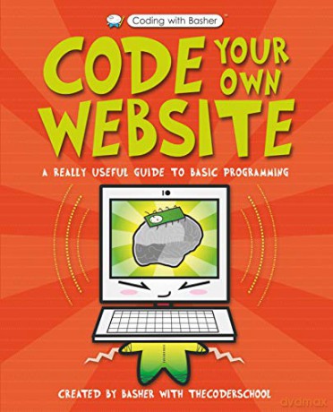 Code Your Own Website (Coding with Basher) - The Coder School [KSIĄŻKA]