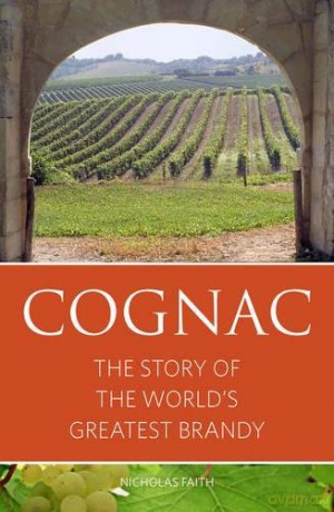 Cognac: The Story of the World's Greatest Brandy 2016 (The Infinite Ideas Classic Wine Library) - Nicholas Faith [KSIĄŻKA]