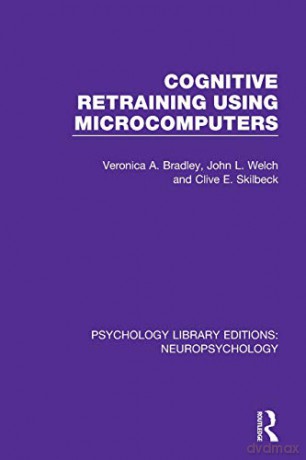 Cognitive Retraining Using Microcomputers (Psychology Library Editions: Neuropsychology) - Veronica A. Bradley [KSIĄŻKA]