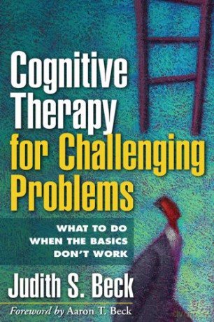 Cognitive Therapy for Challenging Problems: What to Do When the Basics Don't Work - Judith S. Beck [KSIĄŻKA]