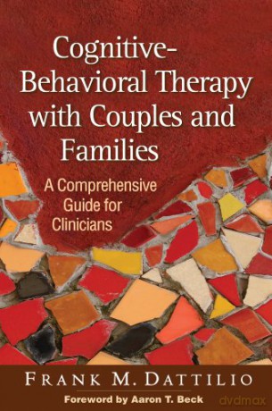 Cognitive-Behavioral Therapy with Couples and Families: A Comprehensive Guide for Clinicians - Frank M. Dattilio [KSIĄŻKA]