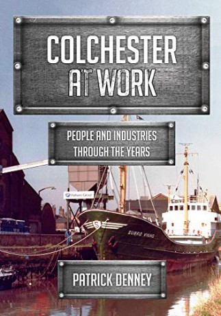 Colchester at Work: People and Industries Through the Years - Patrick Denney [KSIĄŻKA]