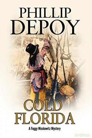 Cold Florida: A Hard-Boiled Mystery Set in Florida: 1 (A Foggy Moskowitz Mystery) - Phillip DePoy [KSIĄŻKA]
