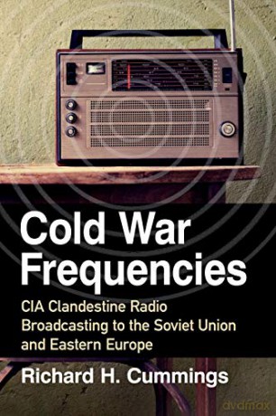 Cold War Frequencies: CIA Clandestine Radio Broadcasting to the Soviet Union and Eastern Europe - Richard H. Cummings [KSIĄŻKA]