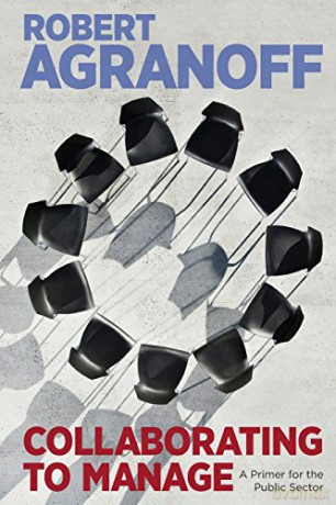 Collaborating to Manage: A Primer for the Public Sector (Public Management and Change series) - Robert Agranoff [KSIĄŻKA]