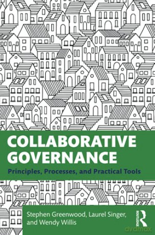 Collaborative Governance: Principles, Processes, and Practical Tools - Stephen Greenwood [KSIĄŻKA]
