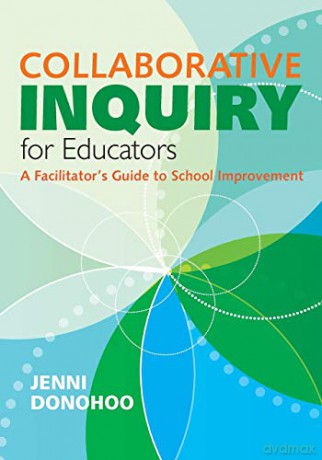 Collaborative Inquiry for Educators: A Facilitator's Guide To School Improvement - Jenni Anne Marie Donohoo [KSIĄŻKA]