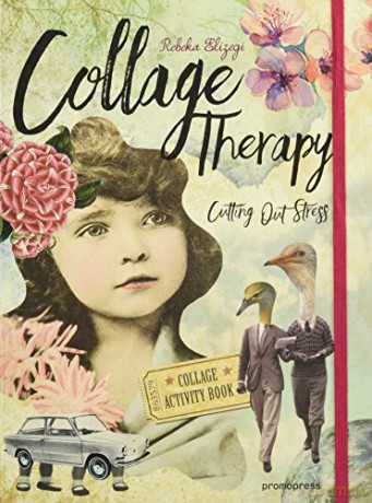Collage Therapy: Snipping Away Stress! - Rebeka Elizegi [KSIĄŻKA]
