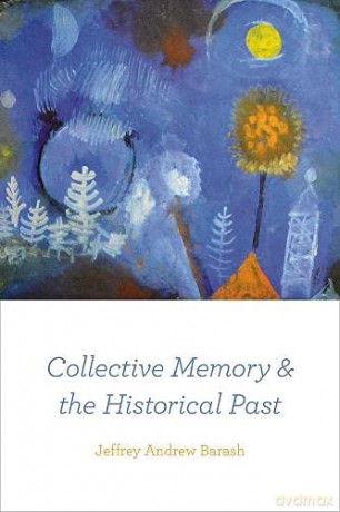 Collective Memory and the Historical Past - Jeffrey Andrew Barash [KSIĄŻKA]