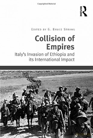 Collision of Empires: Italy's Invasion of Ethiopia and its International Impact - G. Bruce Strang [KSIĄŻKA]