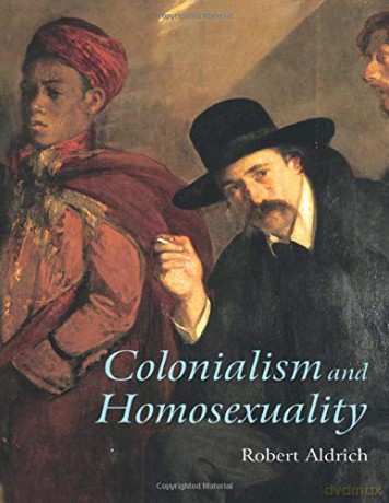 Colonialism and Homosexuality - Robert Aldrich [KSIĄŻKA]