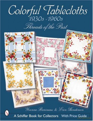Colorful Tablecloths 1930s-1960s: Threads of the Past (Schiffer Book for Collectors with Price Guide) - Yvonne Barineau [KSIĄŻKA]