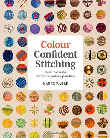 Colour Confident Stitching: How to Create Beautiful Colour Palettes - Karen Barbe [KSIĄŻKA]