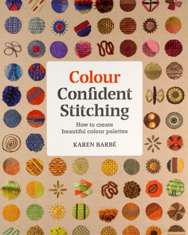 Colour Confident Stitching: How to Create Beautiful Colour Palettes - Karen Barbe [KSIĄŻKA]