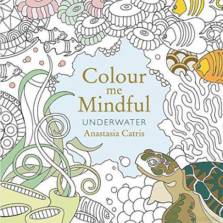 Colour Me Mindful: Underwater: How to keep calm if you're stuck indoors (Colour Me Mindful Colouring Bk) - Anastasia Catris [KSIĄŻKA]