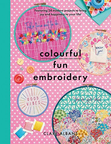 Colourful Fun Embroidery: Featuring 24 modern projects to bring joy and happiness to your life! (Crafts) - Clare Albans [KSIĄŻKA]