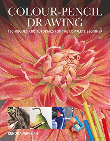 Colour-Pencil Drawing: Techniques and Tutorials For the Complete Beginner (Art Techniques) - K. Ferreira [KSIĄŻKA]