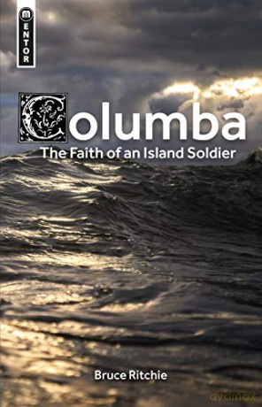 Columba: the Faith of an Island Soldier (Biography) - Bruce Ritchie [KSIĄŻKA]