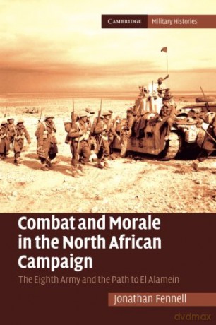 Combat and Morale in the North African Campaign: The Eighth Army And The Path To El Alamein (Cambridge Military Histories) - Jonathan Fennell [KSIĄŻKA]